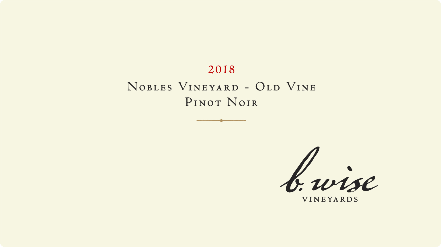 B. Wise Pinot Noir, Nobles Vineyard - Old Vine, 2018, Front Label